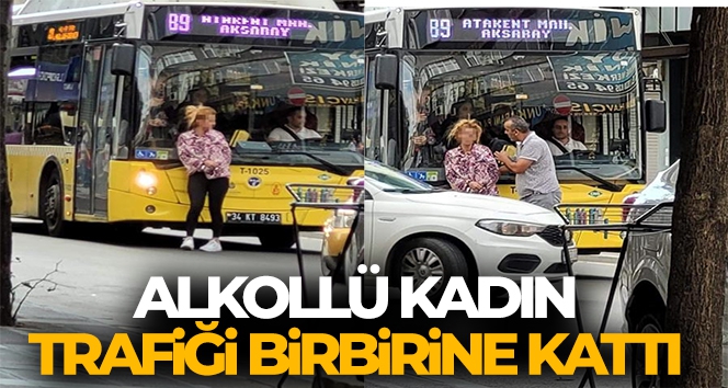 Alkollü kadın trafiği birbirine kattı