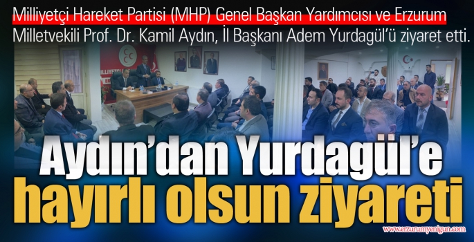 Aydın’dan Yurdagül’e hayırlı olsun ziyareti