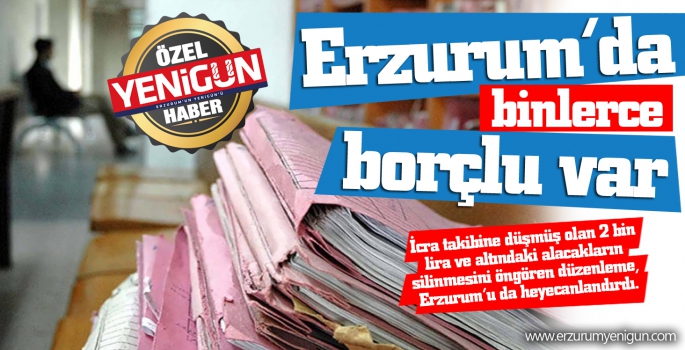 Erzurum’da binlerce borçlu var