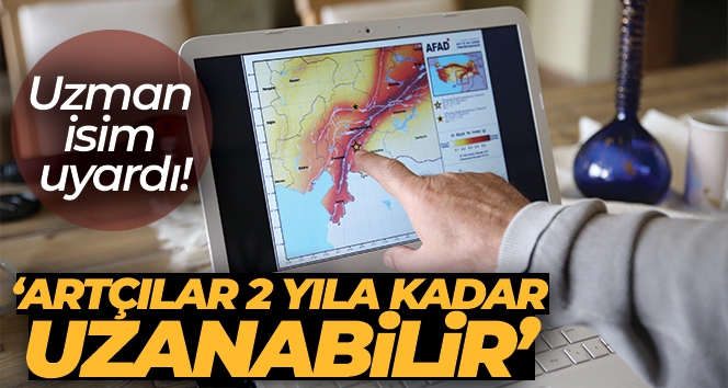 Uzman isim uyardı: 'Artçılar 2 yıla kadar uzanabilir'