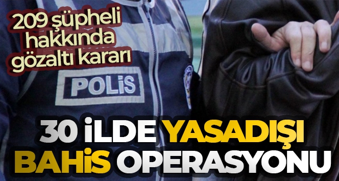 Yasadışı bahis operasyonunda 209 şüpheli hakkında gözaltı kararı