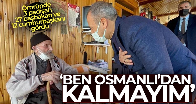 112 yaşındaki dede: 'Ben Osmanlı'dan kalmayım'
