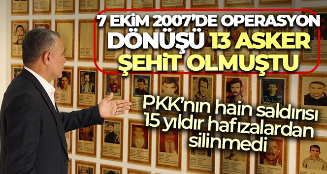 13 askerin şehit olduğu terör saldırısı 15 yıldır hafızalardan silinmedi