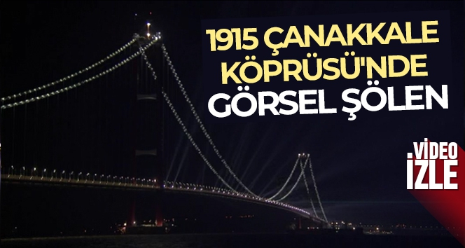 1915 Çanakkale Köprüsü'nde görsel şölen