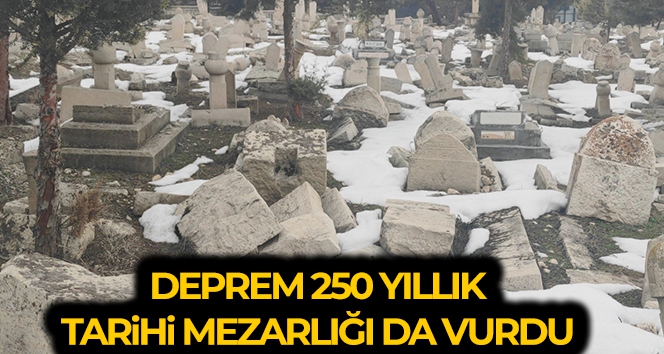 250 yıllık tarihi mezarlığı da deprem vurdu