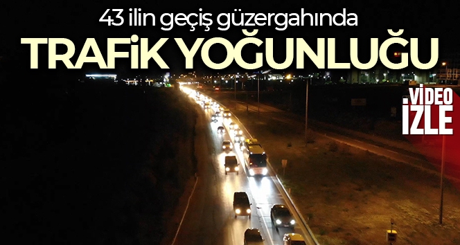 43 ilin geçiş güzergahında trafik yoğunluğu