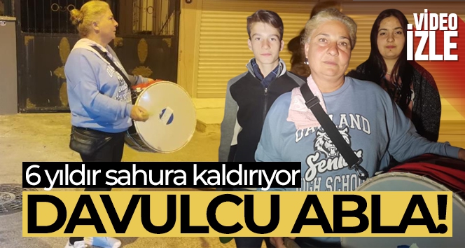 45 yaşındaki ‘Davulcu Abla' 6 yıldır sahura kaldırıyor