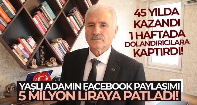 45 yılda kazandığı 5 milyon liralık malı bir haftada dolandırıcılara kaptırdı