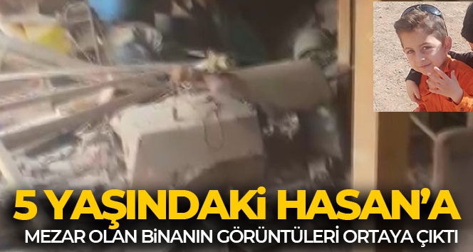 5 yaşındaki Hasan'a mezar olan binanın görüntüleri ortaya çıktı