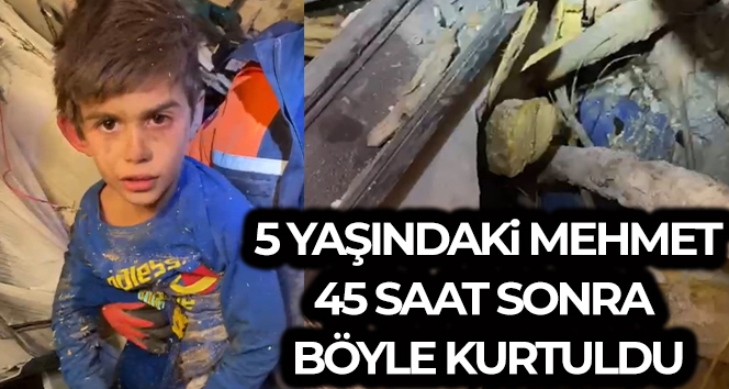 5 yaşındaki Mehmet 45 saat sonra umut oldu