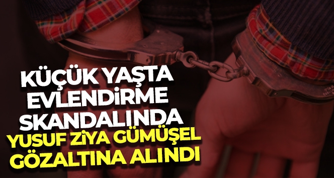 6 yaşındaki çocuğa istismar davasında Yusuf Ziya Gümüşel gözaltına alındı