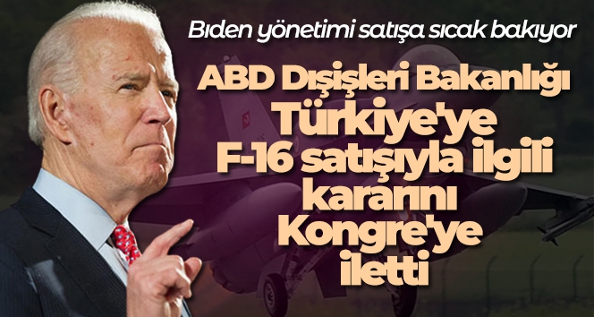 ABD Dışişleri Bakanlığı, Türkiye'ye F-16 satışıyla ilgili kararını Kongre'ye iletti