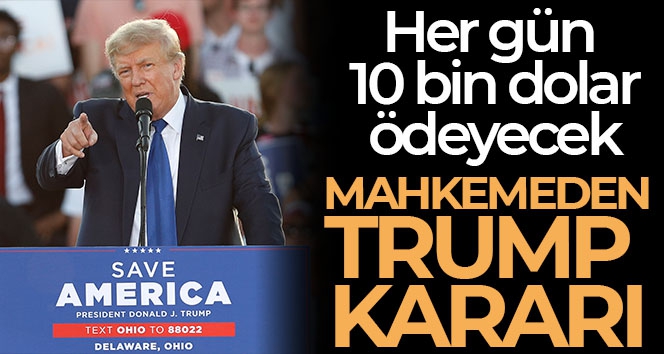 ABD'nin eski Başkanı Trump, günde 10 bin dolarlık para cezasına çarptırıldı