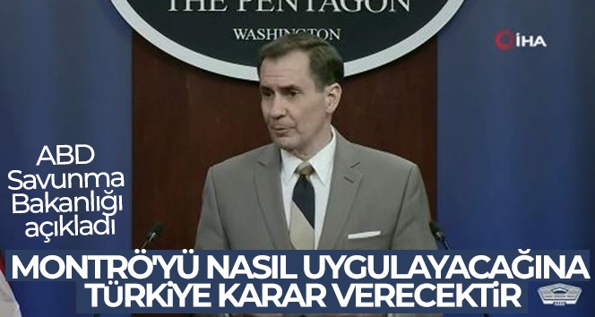 ABD Savunma Bakanlığı: 'Montrö'yü nasıl uygulayacağına Türkiye karar verecektir'