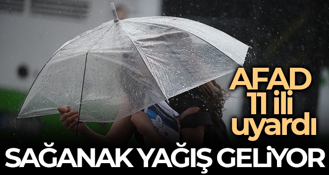 AFAD'dan 11 il için kuvvetli sağanak ve gök gürültülü yağış uyarısı