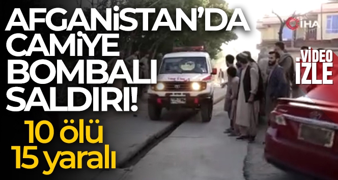 Afganistan'da camiye bombalı saldırı: 10 ölü, 15 yaralı