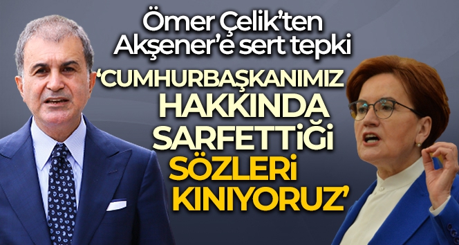 AK Parti Sözcüsü Çelik'ten Akşener'e sert tepki!