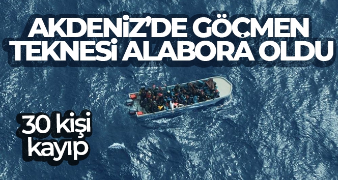 Akdeniz'de göçmen teknesi alabora oldu: 30 göçmen kayıp