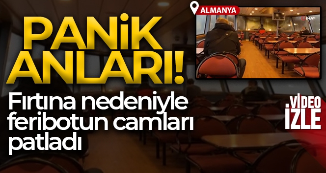 Almanya'da fırtına nedeniyle seyir halindeki feribotun camları patladı