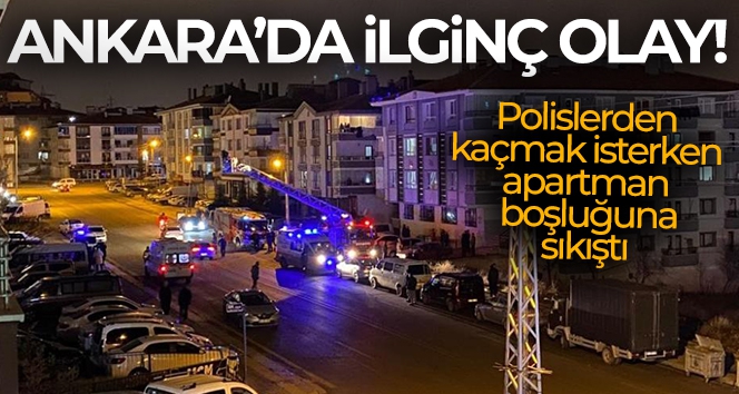 Ankara'da hırsızlık şüphelisi evine gelen polis ekiplerinden kaçmak isterken apartman boşluğuna sıkıştı