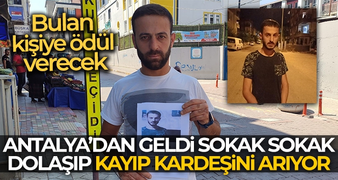 Antalya'dan geldi sokak sokak dolaşıp kayıp kardeşini arıyor