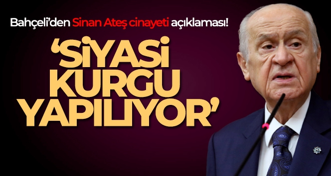 Bahçeli'den Sinan Ateş cinayeti açıklaması!