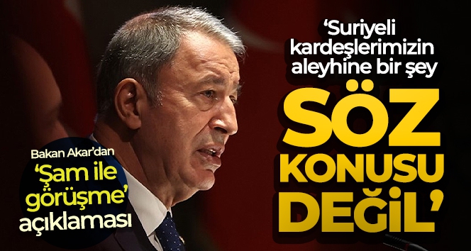 Bakan Akar'dan 'Şam ile görüşme' açıklaması