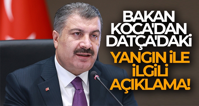 Bakan Koca'dan Datça'daki yangın ile ilgili açıklama! 19 kişi yangından etkilendi