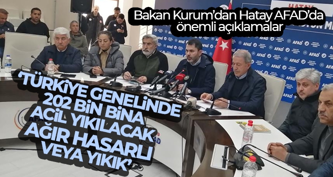 Bakan Kurum: 'Türkiye genelinde 202 bin bina acil yıkılacak, ağır hasarlı veya yıkık'