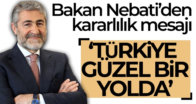 Bakan Nebati: 'Enflasyonla mücadelede adımlarımızı kararlılıkla atmaya devam edeceğiz'