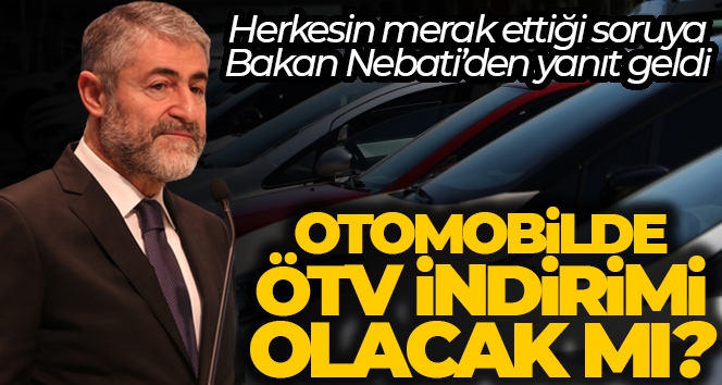 Bakan Nebati: 'ÖTV indirimi ile ilgili bir çalışma yok'