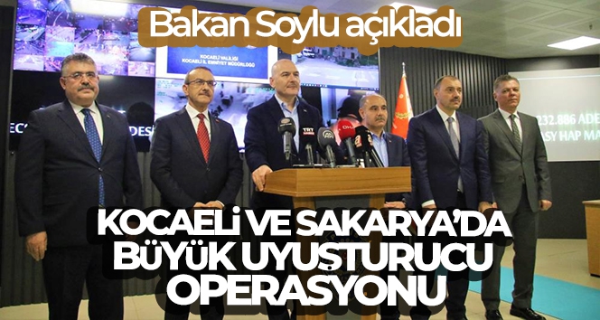 Bakan Soylu açıkladı, Kocaeli ve Sakarya'da büyük uyuşturucu operasyonu