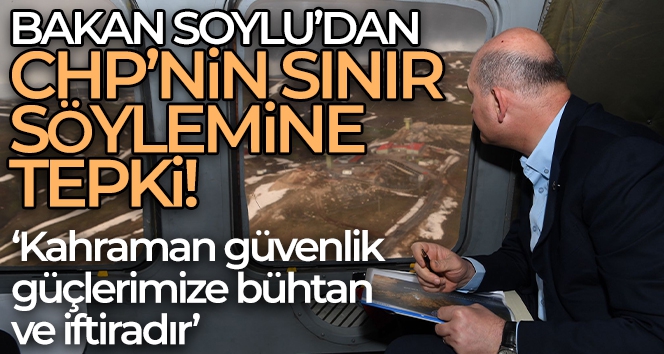 Bakan Soylu'dan CHP'nin sınır söylemine tepki