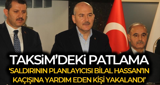 Bakan Soylu: 'Taksim patlaması planlayıcısı Bilal Hassan'ı yurtdışına kaçıran bir kişiyi teslim aldık'