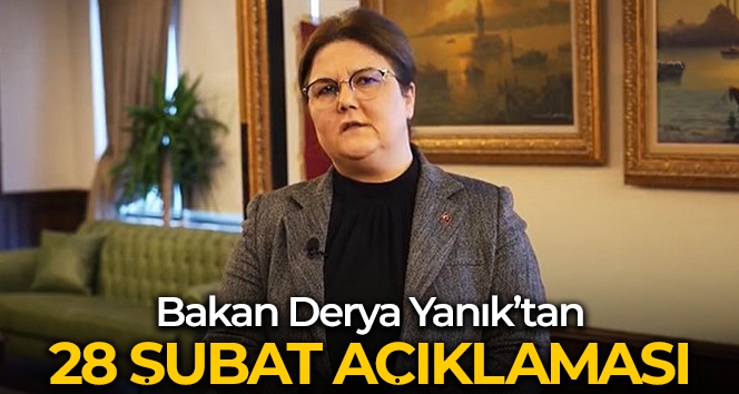 Bakan Yanık: '28 Şubat, bu milletin değerlerinden kopmamak adına üstün bir çaba sarf ettiği sürecin başlangıcıdır'