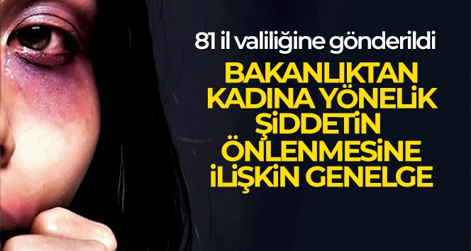 Bakanlıktan kadına yönelik şiddetin önlenmesine ilişkin genelge