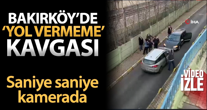 Bakırköy'de ‘yol vermeme' kavgası cep telefonu kamerasına yansıdı