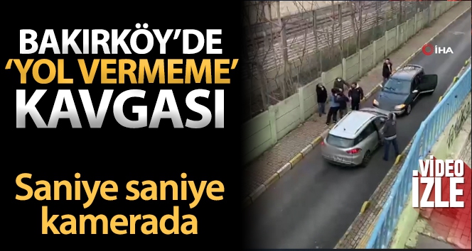 Bakırköy'de ‘yol vermeme' kavgası cep telefonu kamerasına yansıdı