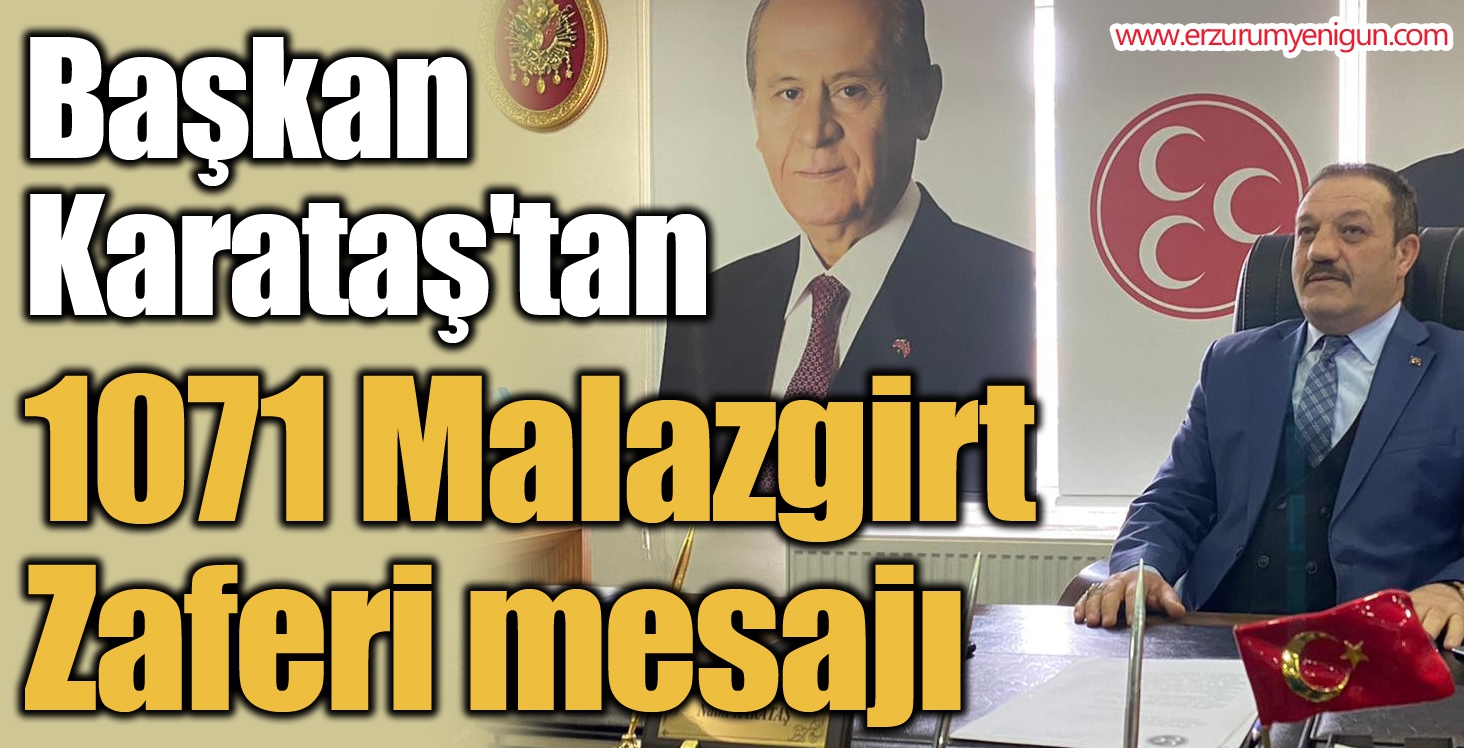 Başkan Karataş'tan 1071 Malazgirt Zaferi mesajı