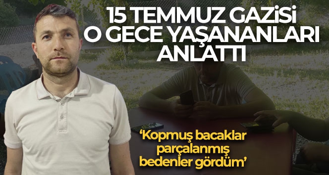 Batmanlı 15 Temmuz gazisi o gecede yaşananları anlattı