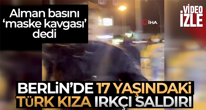 Berlin'de 17 yaşındaki Türk kıza ırkçı saldırı
