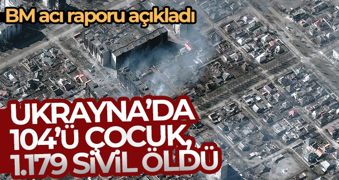 BM: “Ukrayna'da 104'ü çocuk bin 179 sivil öldü”