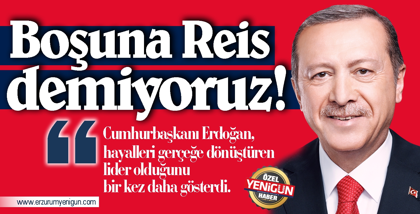 Boşuna Reis demiyoruz!