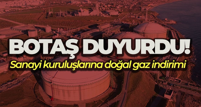 BOTAŞ, büyük sanayi kuruluşları tarafından kullanılan doğal gaza indirim yaptı