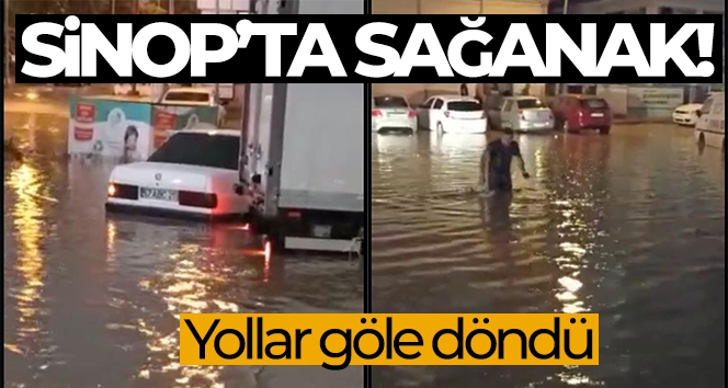 Boyabat'ta sağanak: Yollar göle döndü