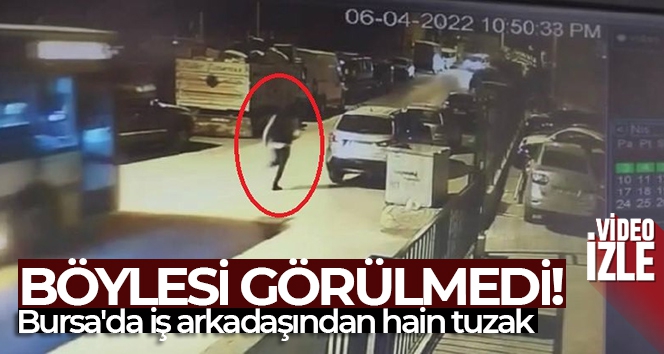 Böylesi görülmedi... Bursa'da iş arkadaşından hain tuzak