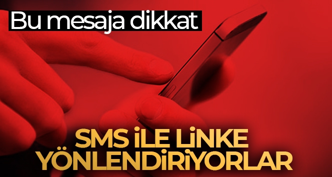 Bu mesaja dikkat; SMS ile linke yönlendiriyorlar