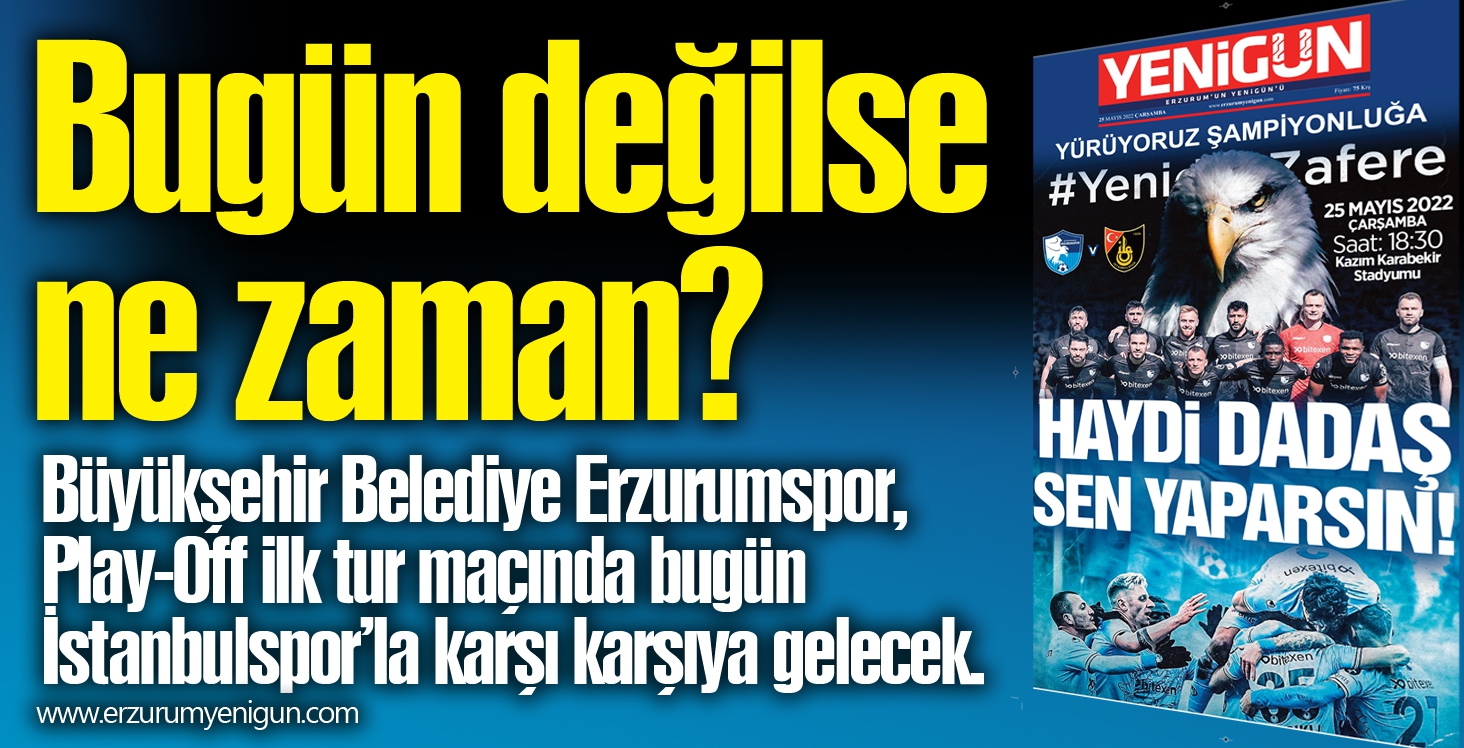 Bugün değilse ne zaman? 