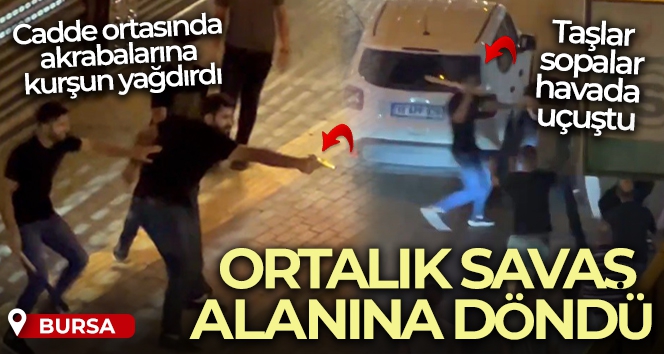 Bursa'da cadde ortasında akrabalarına böyle kurşun yağdırdı: 3 yaralı