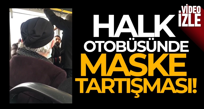 Bursa'da halk otobüsünde maske tartışması